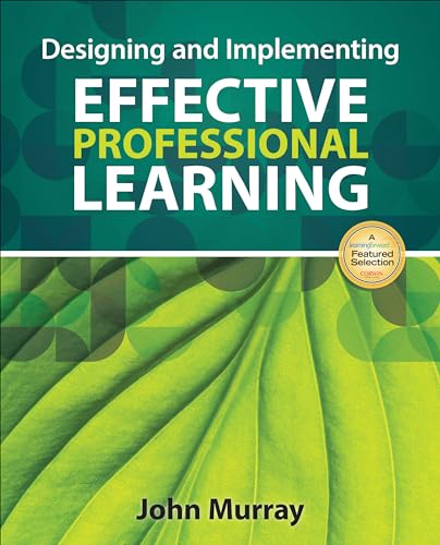 Designing and Implementing Effective Professional Learning (9781452257792) by Murray, John M.