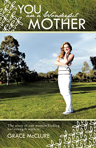 9781452502328: You are a Wonderful Mother: The Story of One Woman Finding Her Strength Within.