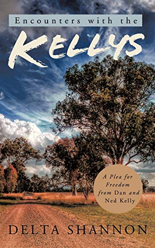 Beispielbild fr Encounters with the Kellys: A Plea for Freedom from Dan and Ned Kelly zum Verkauf von Chiron Media