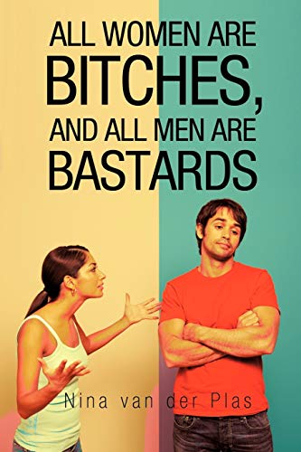 Stock image for All Women Are Bitches, and All Men Are Bastards for sale by Chiron Media