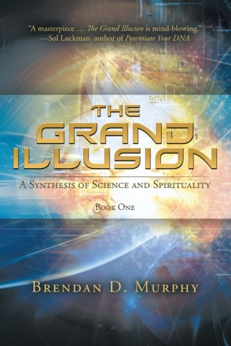 9781452507118: The Grand Illusion: A Synthesis of Science and Spirituality-Book One