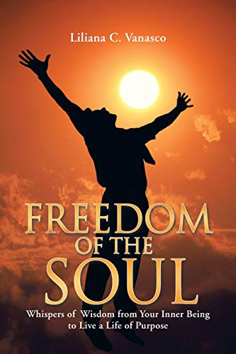 Beispielbild fr Freedom of the Soul: Whispers of Wisdom from Your Inner Being to Live a Life of Purpose zum Verkauf von GF Books, Inc.