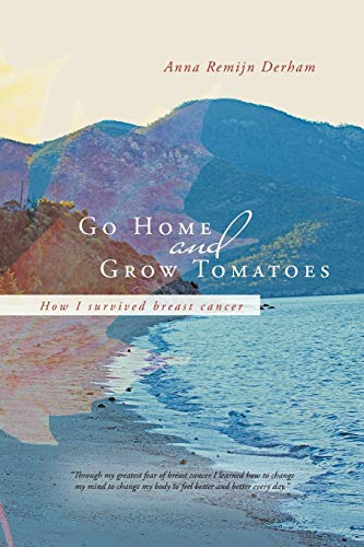 Stock image for Go Home and Grow Tomatoes: How I survived breast cancer for sale by Lakeside Books