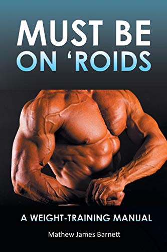 Stock image for Must Be on 'Roids: A Weight-Training Manual for sale by Chiron Media