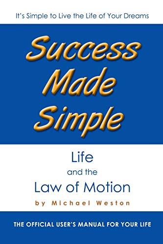 Stock image for Success Made Simple: Life and the Law of Motion: The Official User's Manual for Your Life for sale by Lakeside Books