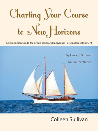 Imagen de archivo de Charting Your Course to New Horizons: Explore and Discover Your Authentic Self a la venta por Lucky's Textbooks