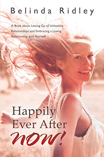 Stock image for Happily Ever After NOW!: 'A book about letting go of unhealthy relationships and embracing a loving relationship with yourself' for sale by Chiron Media