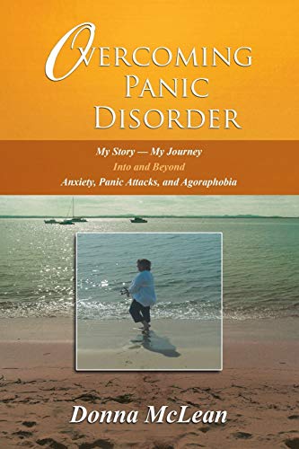 Beispielbild fr Overcoming Panic Disorder: My Story-My Journey Into and Beyond Anxiety, Panic Attacks, and Agoraphobia zum Verkauf von Chiron Media