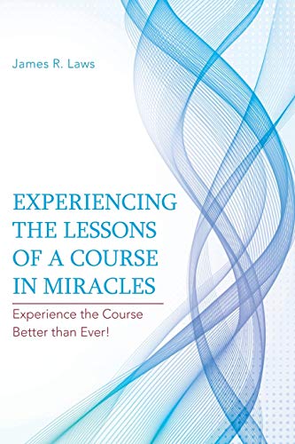 Imagen de archivo de Experiencing the Lessons of A Course in Miracles: Experience the Course Better than Ever! a la venta por HPB-Red