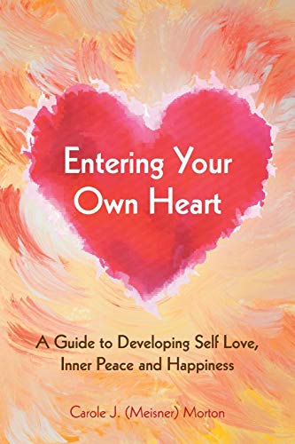 Imagen de archivo de Entering Your Own Heart: A Guide to Developing Self Love, Inner Peace and Happiness a la venta por SecondSale