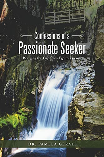 9781452517513: Confessions of a Passionate Seeker: Bridging the Gap from Ego to Essence