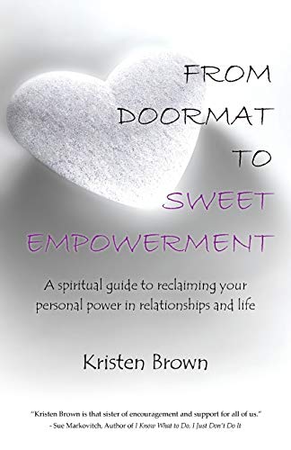 Imagen de archivo de From Doormat to Sweet Empowerment: A spiritual guide to reclaiming your personal power in relationships and life a la venta por SecondSale