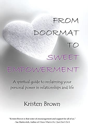 Stock image for From Doormat to Sweet Empowerment A Spiritual Guide to Reclaiming Your Personal Power in Relationships and Life for sale by PBShop.store US