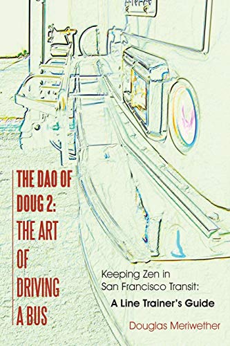 9781452522807: The Dao of Doug 2: The Art of Driving A Bus: Keeping Zen in San Francisco Transit: A Line Trainer's Guide