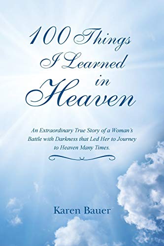 Stock image for 100 Things I Learned in Heaven: An Extraordinary True Story of a Woman's Battle with Darkness that Led Her to Journey to Heaven Many Times. for sale by SecondSale