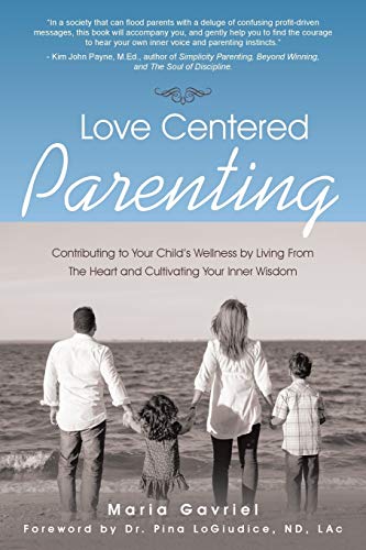 Beispielbild fr Love Centered Parenting : Contributing to Your Child's Wellness by Living from the Heart and Cultivating Your Inner Wisdom zum Verkauf von Better World Books