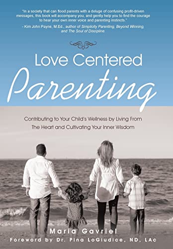 Stock image for Love Centered Parenting: Contributing to Your Child's Wellness by Living From The Heart and Cultivating Your Inner Wisdom for sale by Lakeside Books