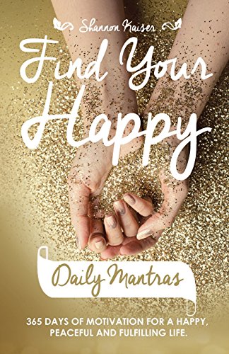Beispielbild fr Find Your Happy Daily Mantras: 365 Days of Motivation for a Happy, Peaceful and Fulfilling Life. zum Verkauf von HPB-Diamond