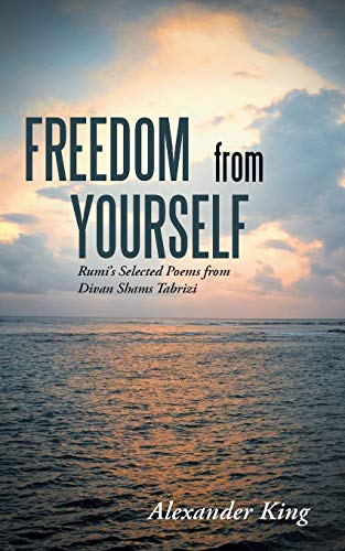 Beispielbild fr Freedom from Yourself:Rumi's Selected Poems from Divan Shams Tabrizi zum Verkauf von Save With Sam