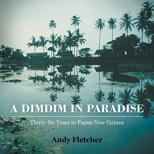 9781452525662: A DIMDIM IN PARADISE: THIRTY-SIX YEARS IN PAPUA NEW GUINEA