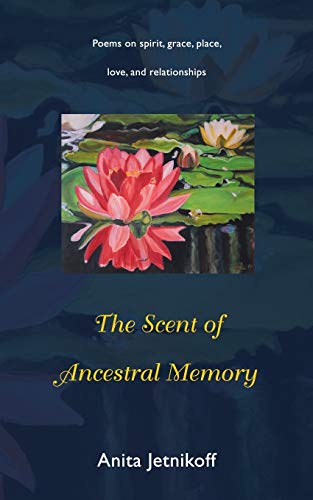 Stock image for The Scent of Ancestral Memory: Poems on spirit, grace, place, love and relationships for sale by Chiron Media