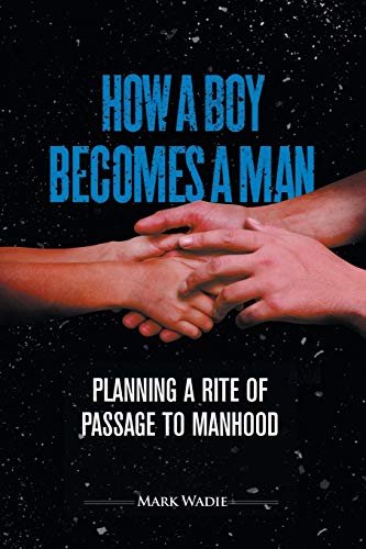 Imagen de archivo de How a Boy Becomes a Man: Planning a Rite of Passage to Manhood a la venta por Chiron Media