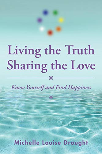 Stock image for Living the Truth, Sharing the Love: Know Yourself and Find Happiness for sale by Chiron Media