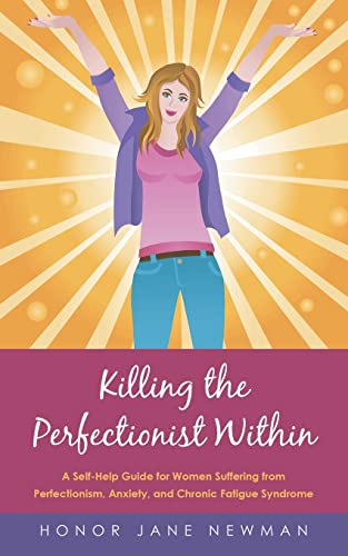 Stock image for Killing the Perfectionist Within: A Self-Help Guide for Women Suffering from Perfectionism, Anxiety, and Chronic Fatigue Syndrome for sale by ThriftBooks-Atlanta