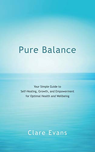 Stock image for Pure Balance: Your Simple Guide to Self-Healing, Growth, and Empowerment for Optimal Health and Wellbeing for sale by Lakeside Books