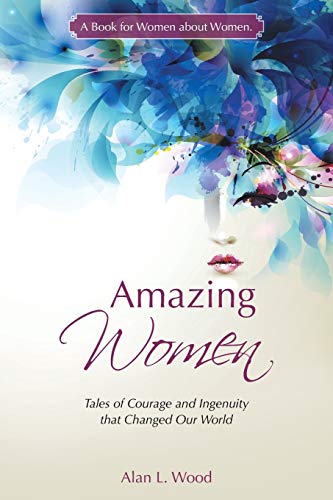 Stock image for Amazing Women: Tales of Courage and Ingenuity that Changed Our World for sale by Chiron Media