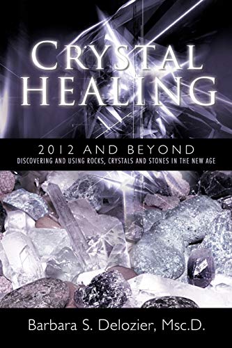Beispielbild fr Crystal Healing: 2012 and Beyond Discovering and Using Rocks, Crystals and Stones in the New Age zum Verkauf von GF Books, Inc.