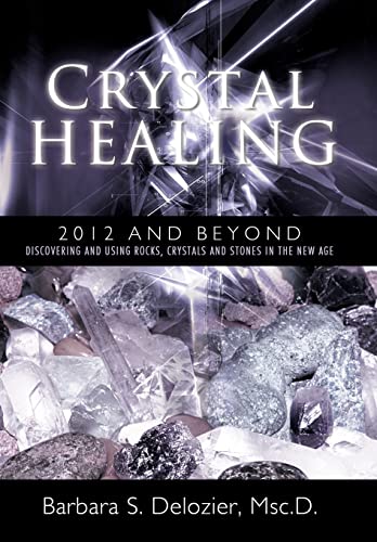 9781452532943: Crystal Healing: 2012 and Beyond Discovering and Using Rocks, Crystals and Stones in the New Age