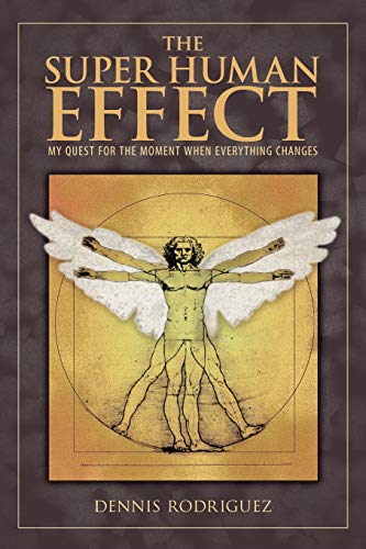9781452532950: The Super Human Effect: My Quest for the Moment When Everything Changes