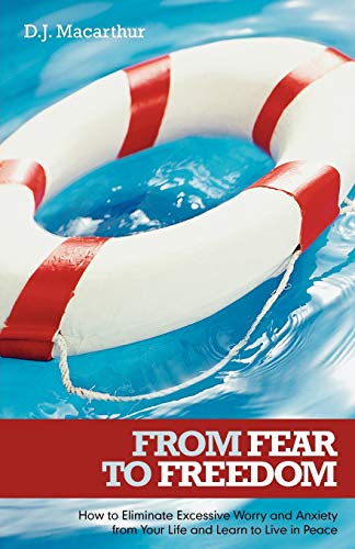 Stock image for From Fear to Freedom: How to Eliminate Excessive Worry and Anxiety from Your Life and Learn to Live in Peace for sale by Chiron Media