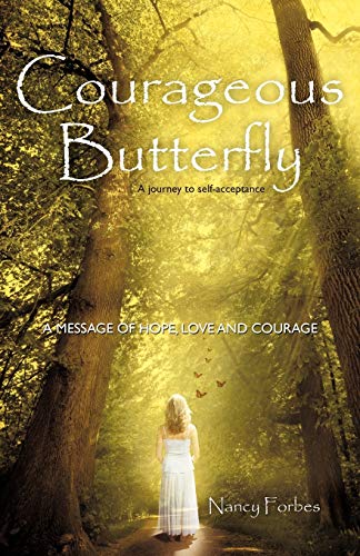 Imagen de archivo de Courageous Butterfly: A Journey to Self-Acceptance - A Message of Hope, Love and Courage. a la venta por Chiron Media