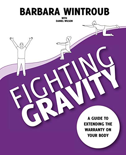 Stock image for Fighting Gravity: A Guide to Extending the Warranty on Your Body for sale by Chiron Media