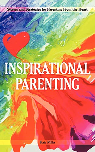 Beispielbild fr Inspirational Parenting: Stories and Strategies for Parenting from the Heart zum Verkauf von Chiron Media