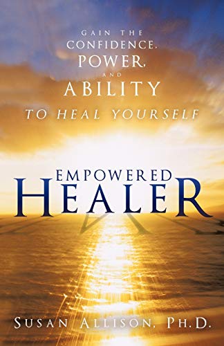 Empowered Healer: Gain the Confidence, Power, and Ability to Heal Yourself (9781452537771) by Allison, Susan