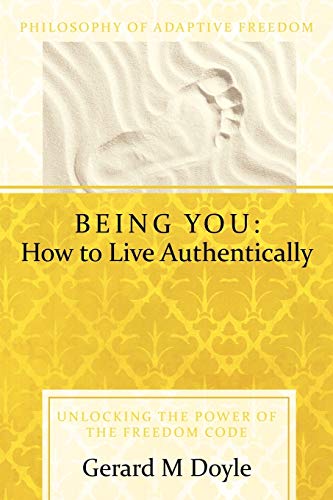 Stock image for Being You: How To Live Authentically: Unlocking the Power of the Freedom Code and Incorporating the Philosophy of Adaptive Freedom for sale by Books From California