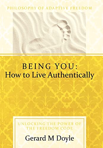 Stock image for Being You: How to Live Authentically: Unlocking the Power of the Freedom Code and Incorporating the Philosophy of Adaptive Freedo for sale by Lucky's Textbooks