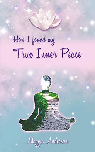 How I Found My True Inner Peace: Book 1 (9781452538242) by Anderson, Maggie