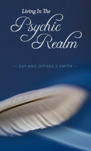 Living in the Psychic Realm (9781452539386) by Jethro E. Smith; Kay Smith