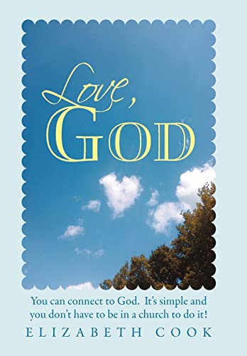 Love, God: Real Experiences with God, Jesus, the Virgin Mary and the Holy Spirit (9781452540979) by Cook, Elizabeth