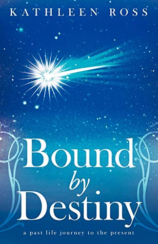 Bound by Destiny: A Past Life Journey to the Present (9781452542713) by Ross, Kathleen