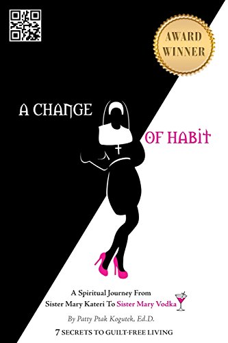 Stock image for A Change of Habit : A Spiritual Journey from Sister Mary Kateri to Sister Mary Vodka for sale by Better World Books