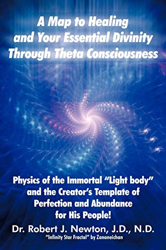 Stock image for A Map to Healing and Your Essential Divinity Through Theta Consciousness: Physics of the Immortal Light Body and the Creators Template of Perfection and Abundance for His People! for sale by Best and Fastest Books