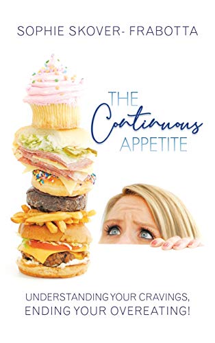 9781452544649: The Continuous Appetite: Understanding Your Cravings, Ending Your Overeating!