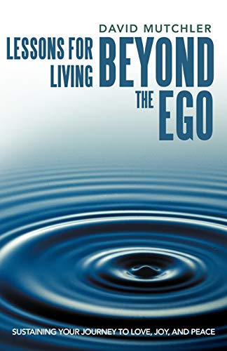 9781452544854: Lessons for Living Beyond the Ego: Sustaining Your Journey to Love, Joy, and Peace