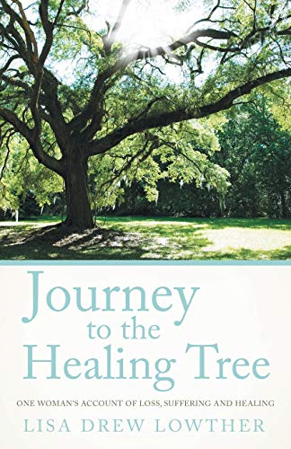 Stock image for Journey to the Healing Tree: One Woman's Account of Loss, Suffering and Healing for sale by Lakeside Books