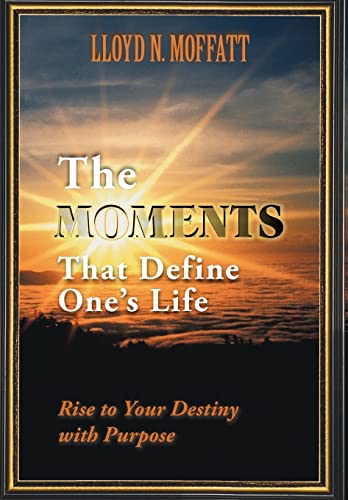 9781452545363: The Moments That Define One's Life: Rise to Your Destiny with Purpose